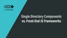 Single Directory Components vs. Front-end JS Frameworks